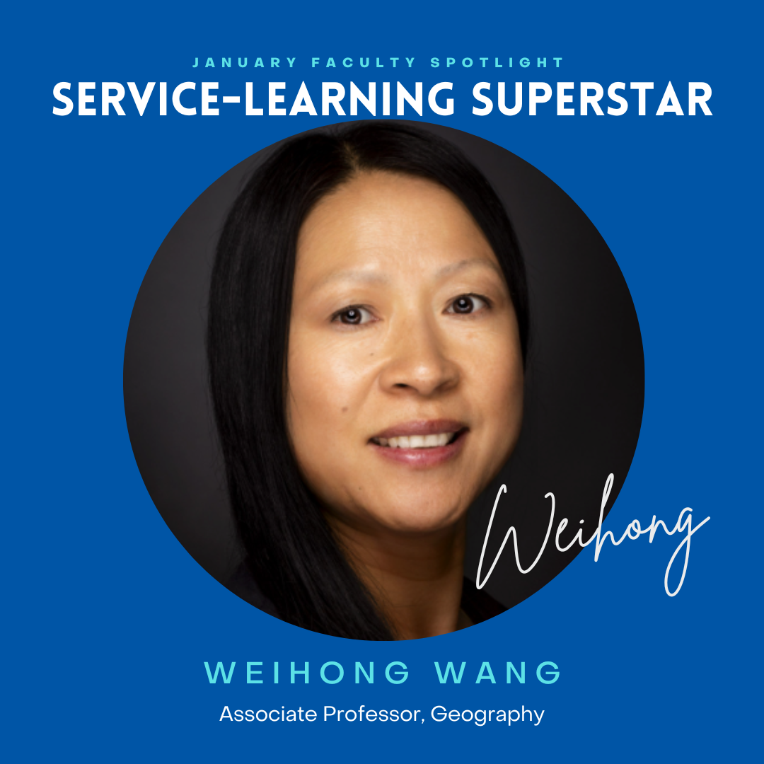 Service-Learning Superstar: Weihong Wang Associate professor, Geography