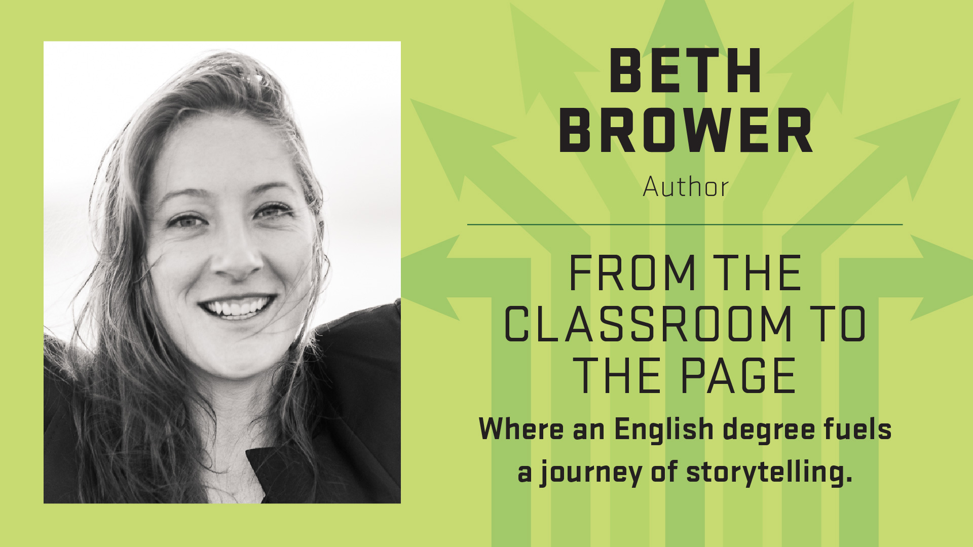 Degrees to Anywhere speaker Beth Brower; Author. From the classroom to the page; Where an English degree fuels a journey of storytelling.