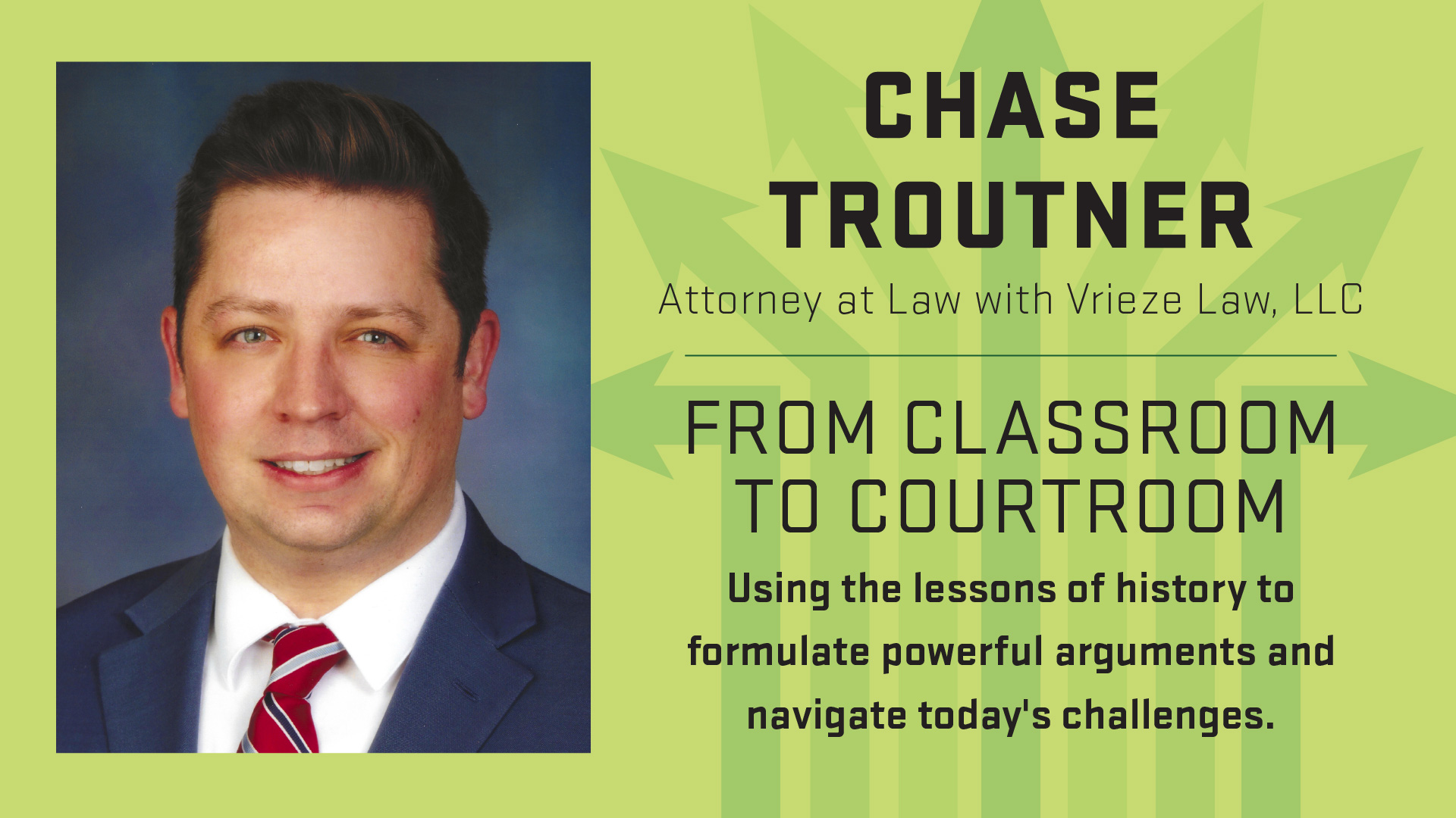 Degrees to Anywhere speaker Chase Troutner; Attorney at Law with Vrieze Law. From classroom to courtroom: Using the lessons of history to formulate powerful arguments and navigate today's challenges.