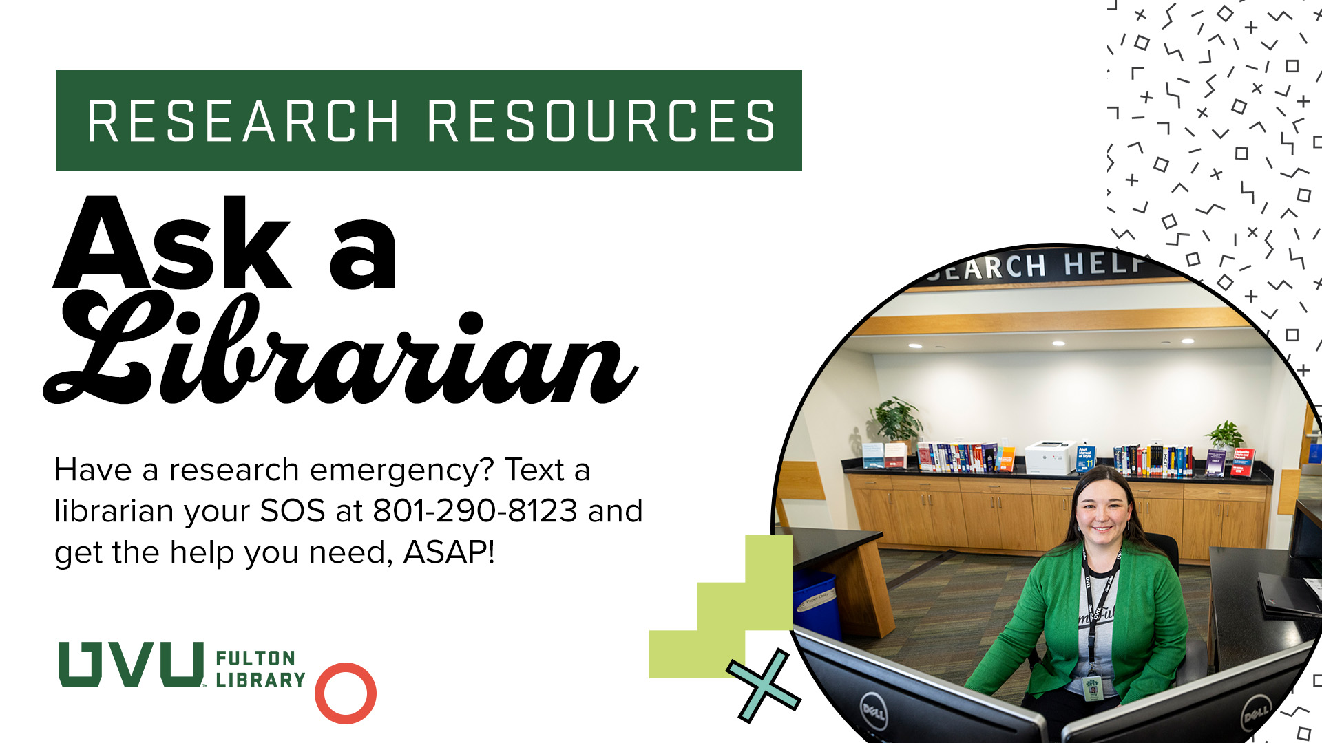 Research Resources: Ask a Librarian. Have a research emergency? Text a librarian your SOS at 801-290-8123 and get the help you need, ASAP!