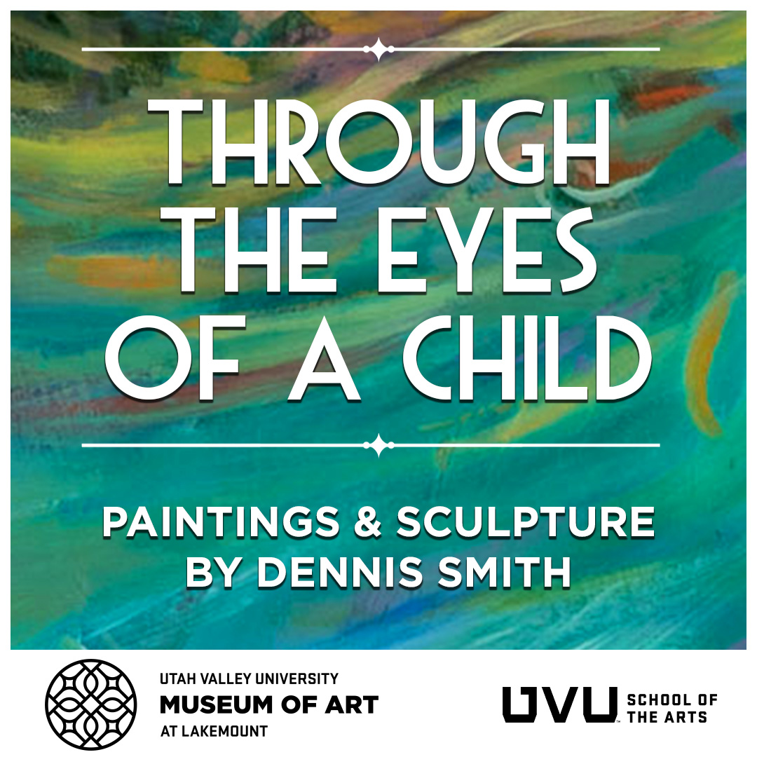 Through the Eyes of A Child: Paintings and Sculptures by Dennnis Smith