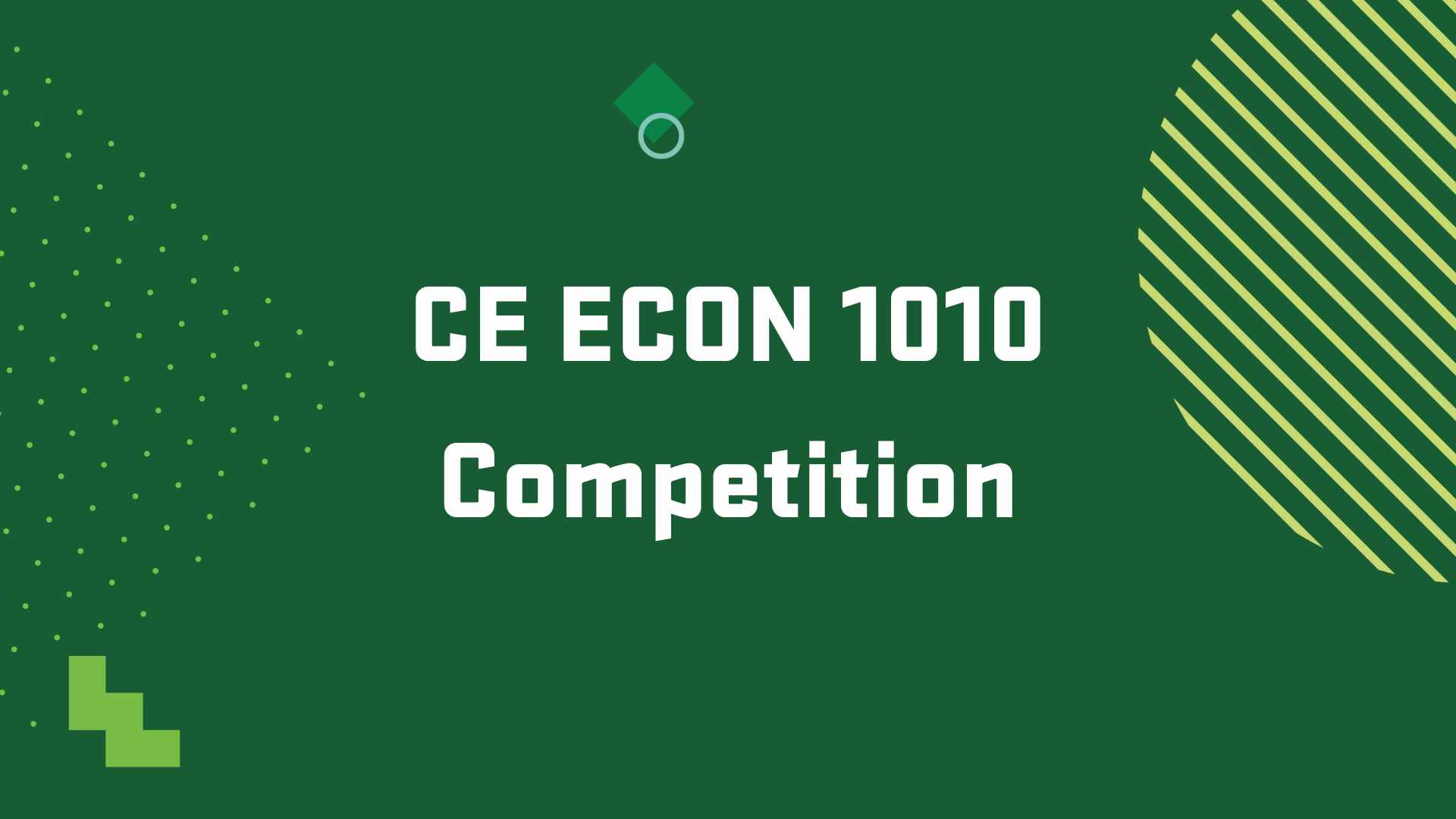 Graphic with the title of an upcoming event, "CE Econ 1010 Competition"