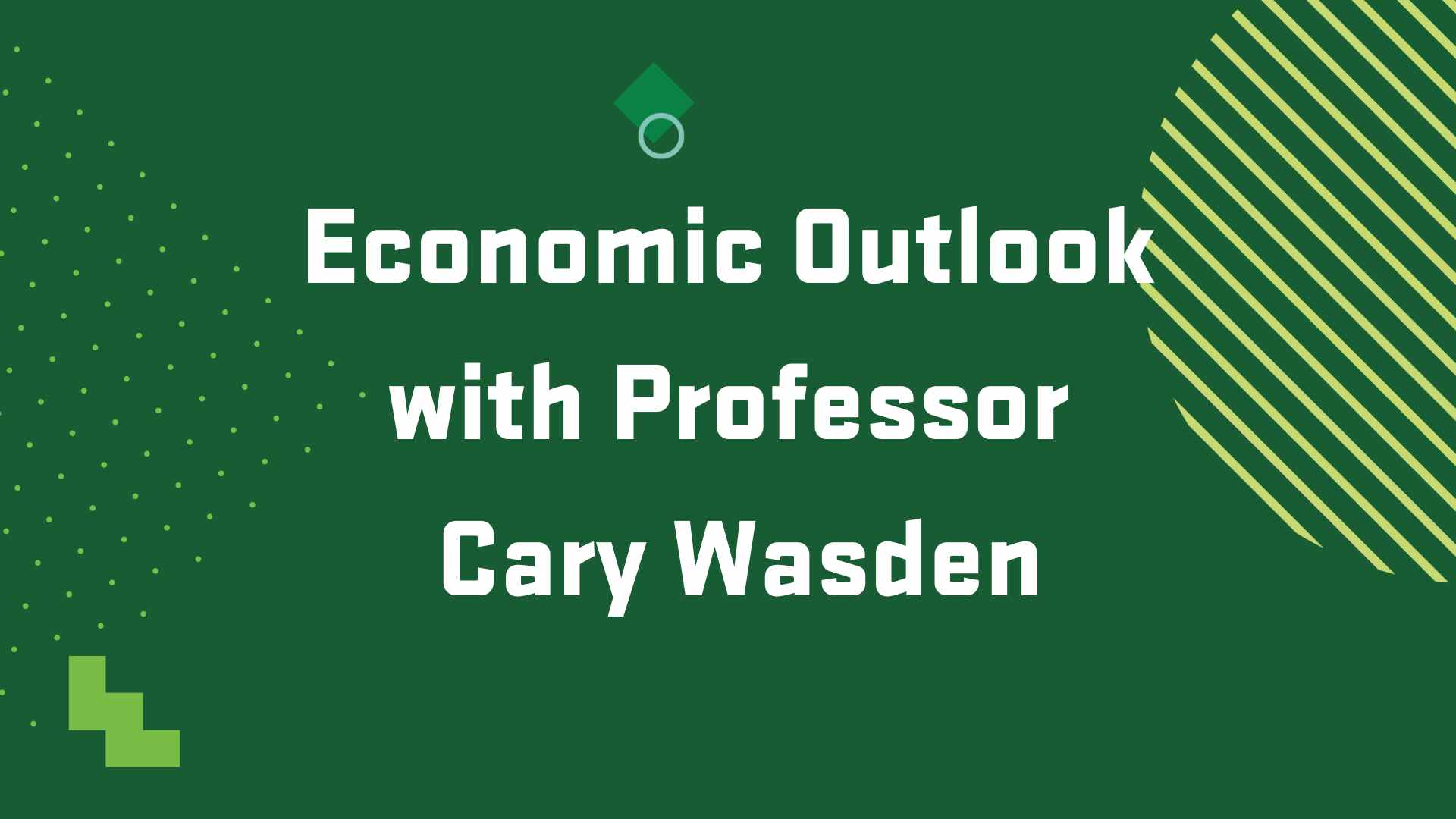 Graphic with the title of an upcoming event, "Economic Outlook with Professor Cary Wasden"