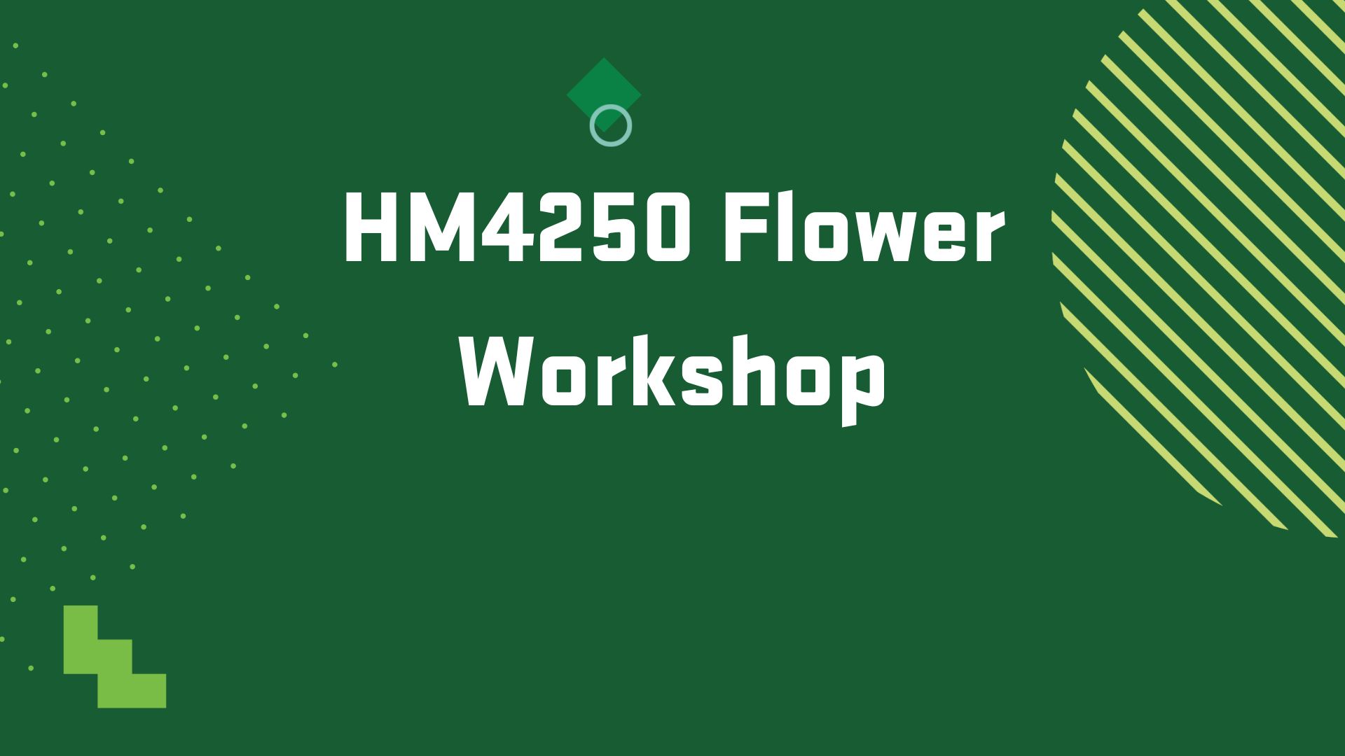 Graphic with the title of an upcoming event, "HM 4250 Flower Workshop"