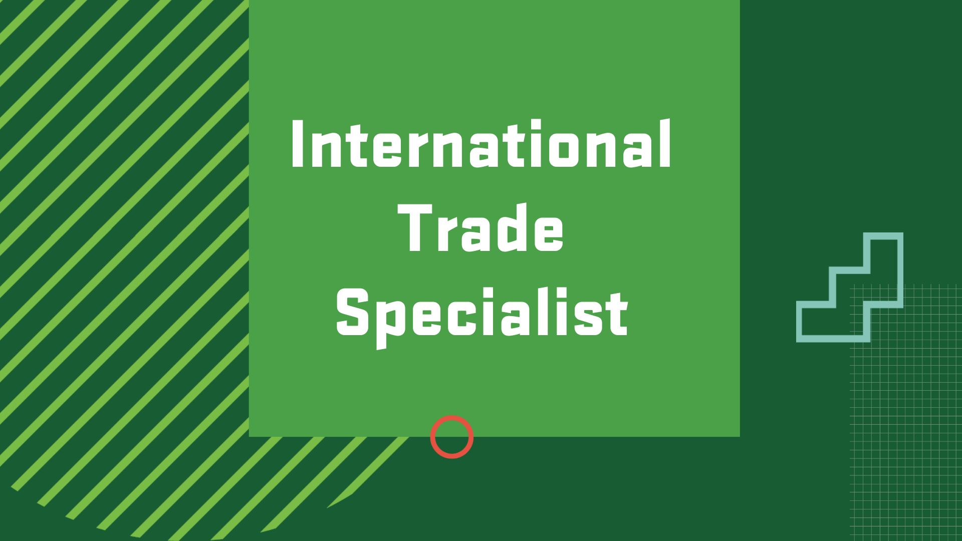 Graphic with the title of a career in International Business, "International Trade Specialist"