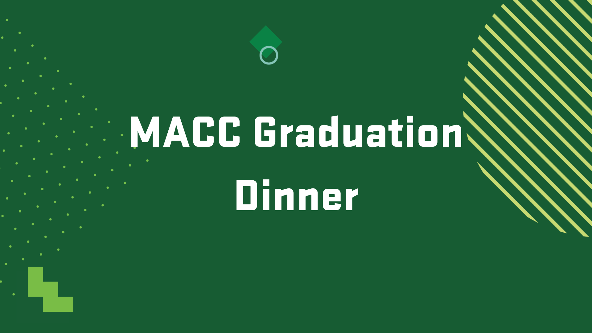 Event graphic for the MACC Graduation Dinner on May 1, 2025 @ 6 p.m. in KB 401.