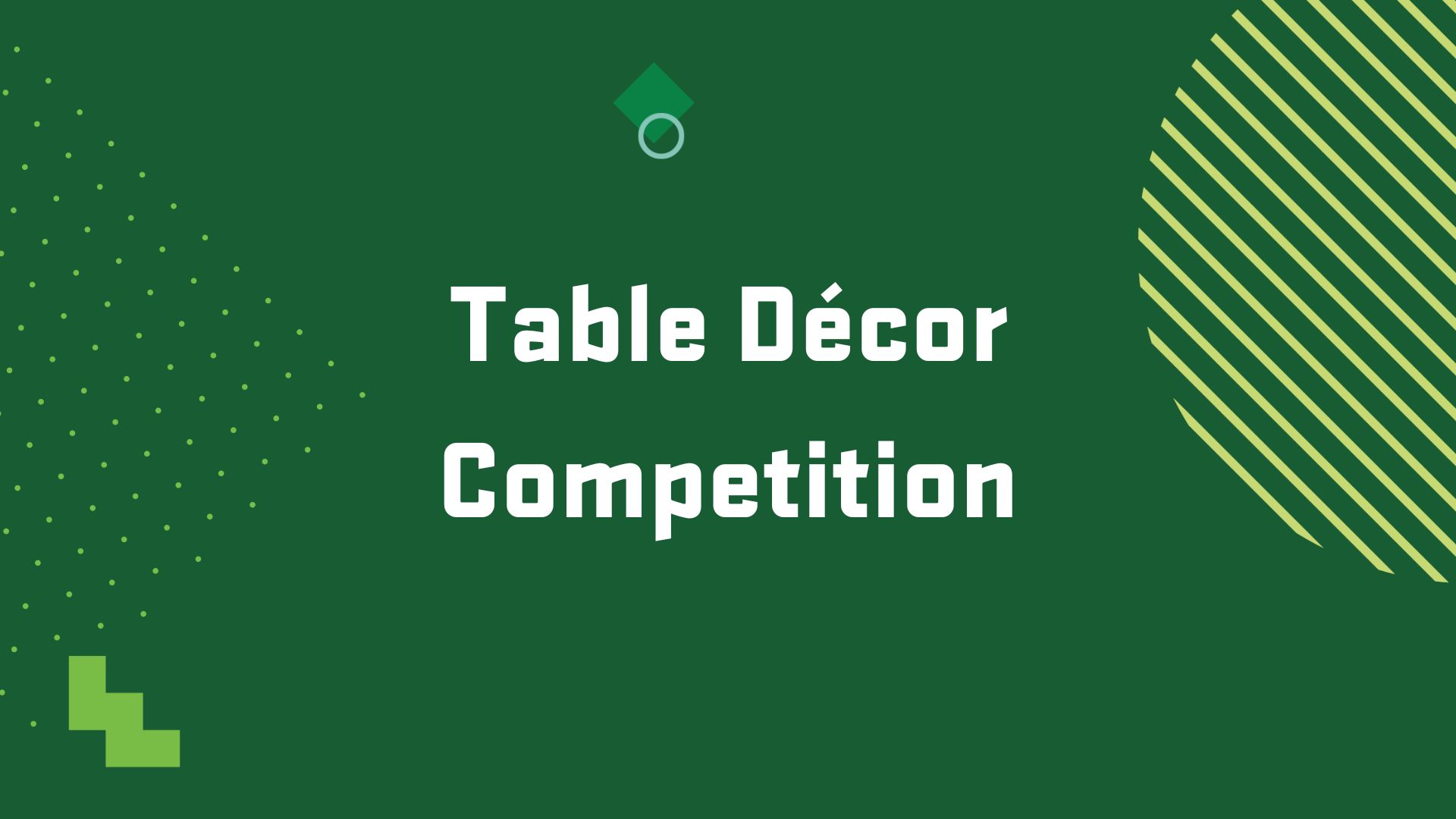 Graphic with the title of an upcoming event, "Table Decor Competition"